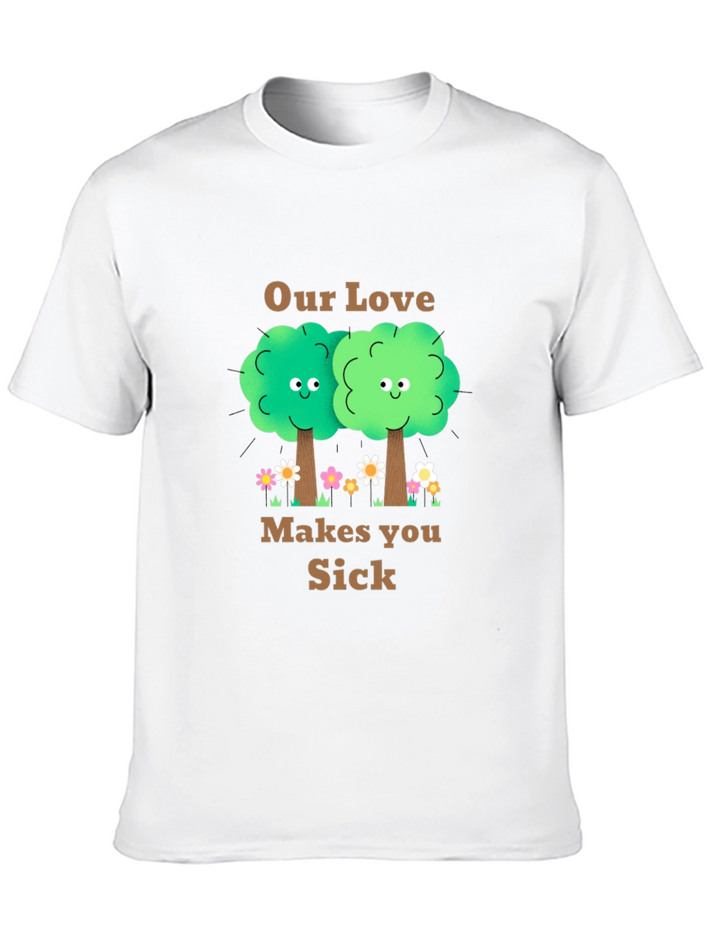 Our Love Makes You Sick T-Shirt