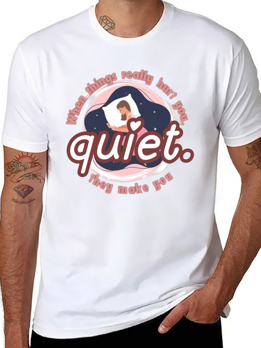 Quiet T-Shirt - When Things Really Hurt You