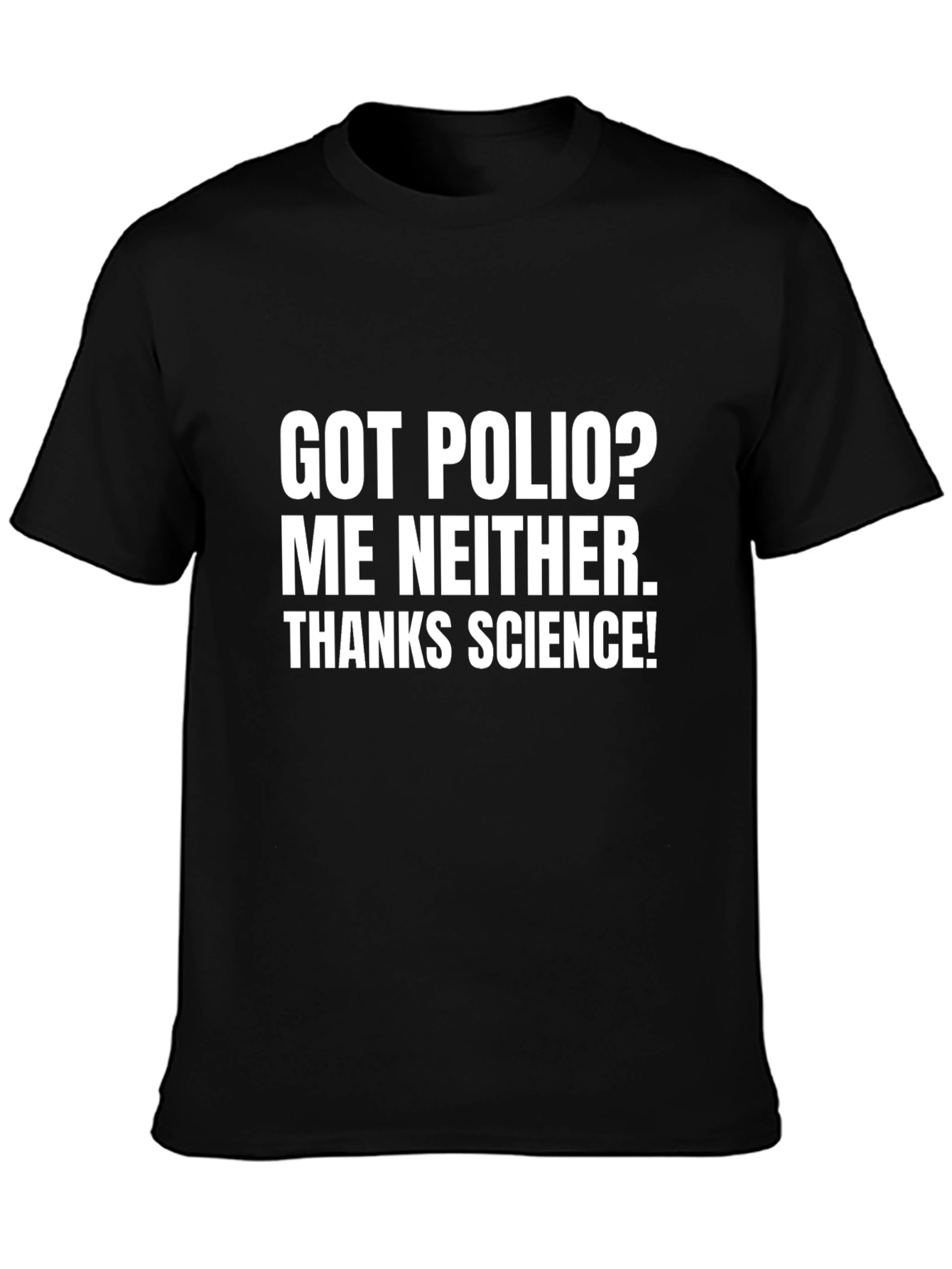 Got Polio? Me Neither. Thanks Science! T-Shirt