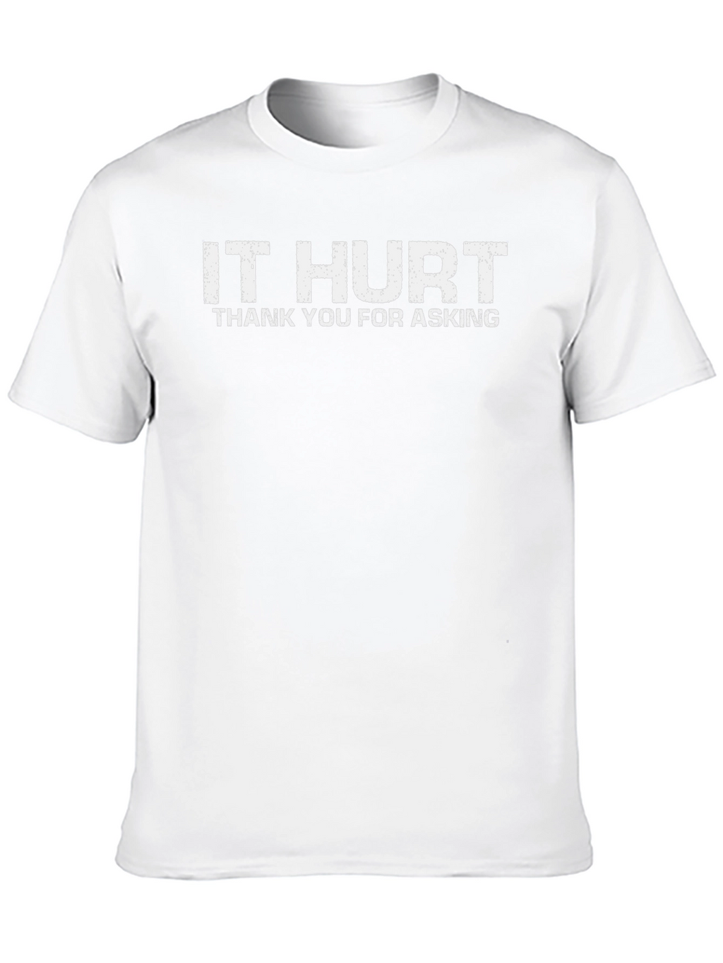 It Hurt T-Shirt - Funny Graphic Tee