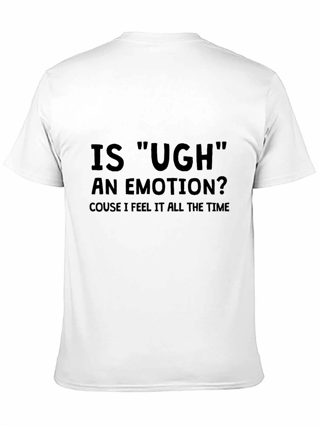 Is Ugh an Emotion T-Shirt - Funny Sarcastic Tee