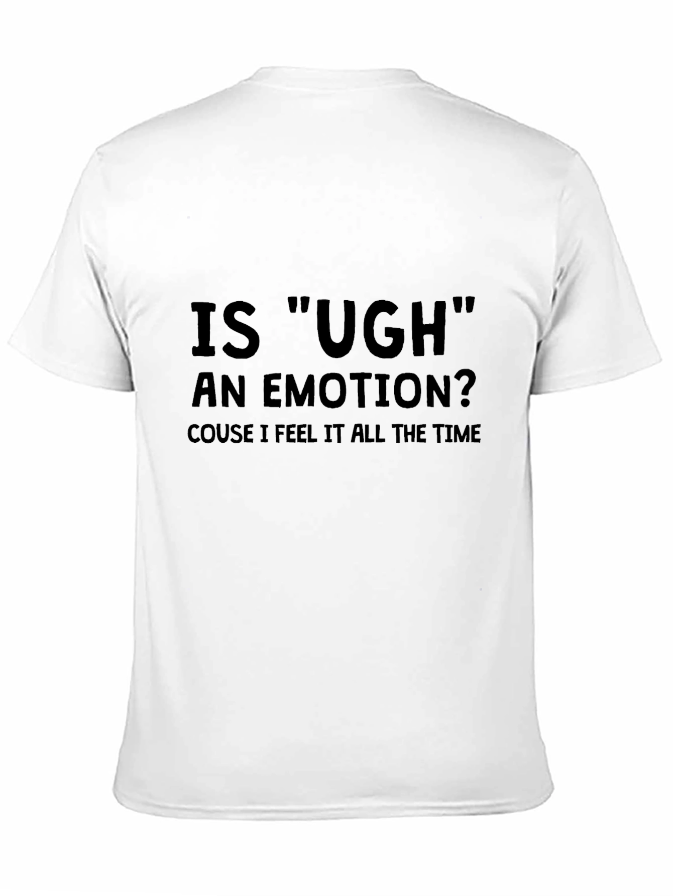 Is Ugh an Emotion T-Shirt - Funny Sarcastic Tee