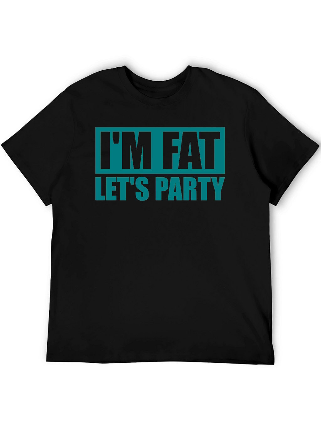 Im Fat Lets Party T-Shirt - Funny Graphic Tee
