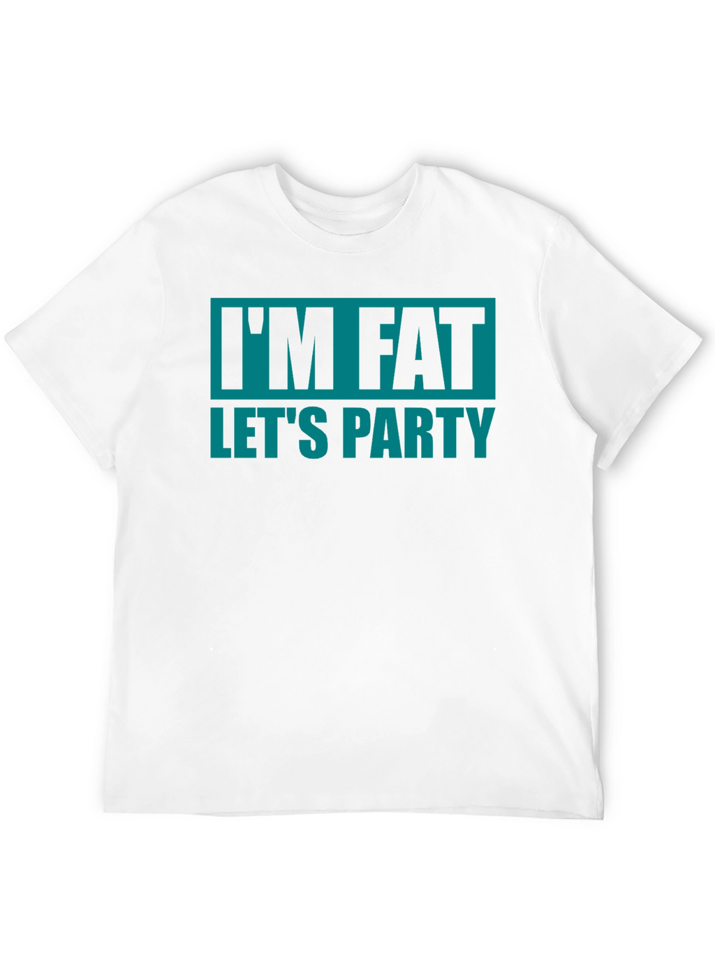 Im Fat Lets Party T-Shirt - Funny Graphic Tee