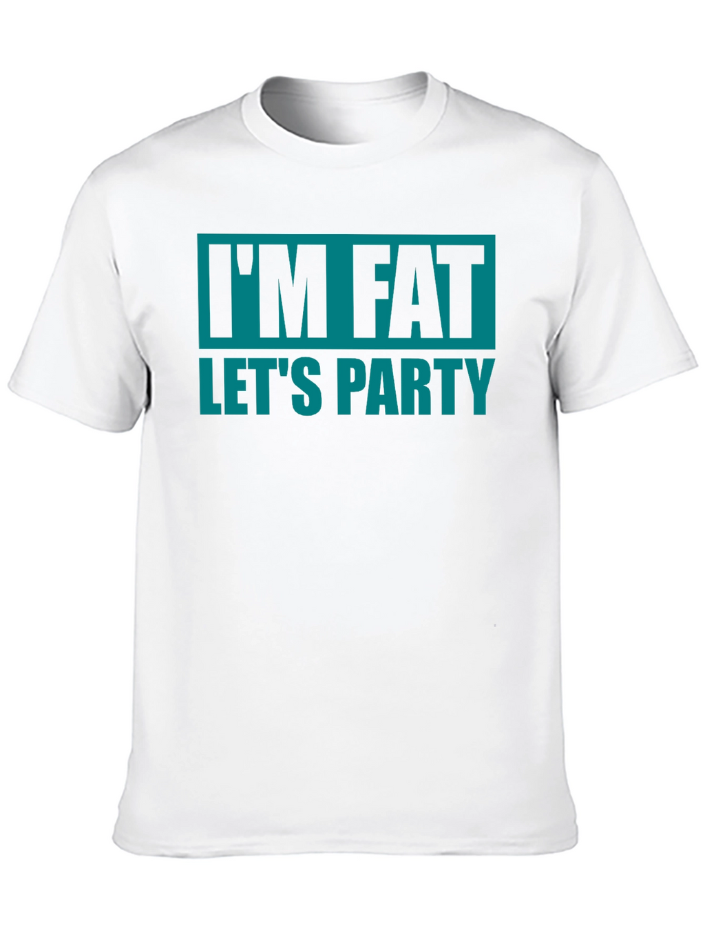 Im Fat Lets Party T-Shirt - Funny Graphic Tee