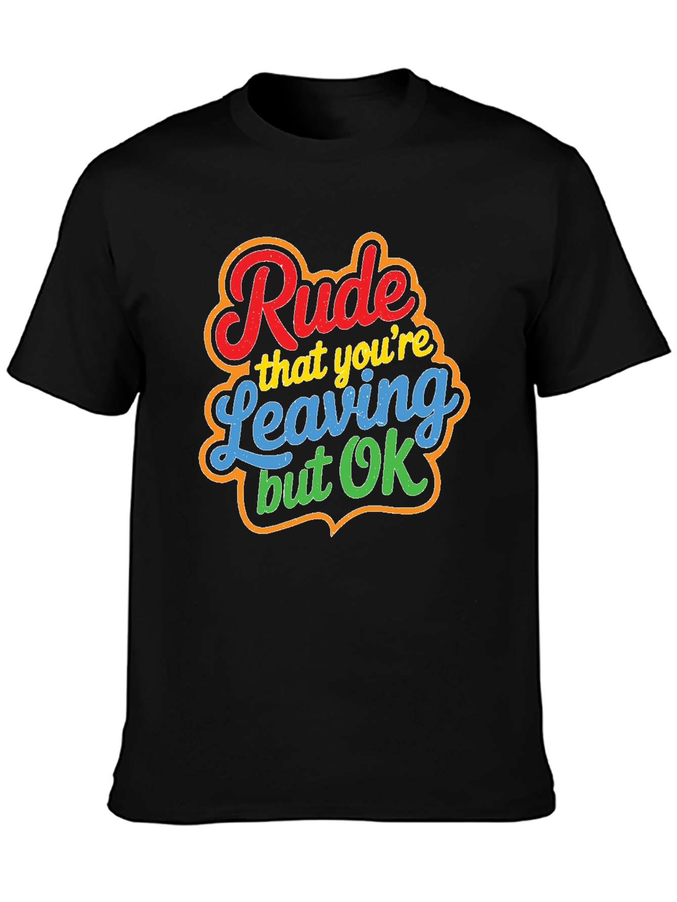 Rude Leaving But OK Graphic Tee - Novelty T-Shirt
