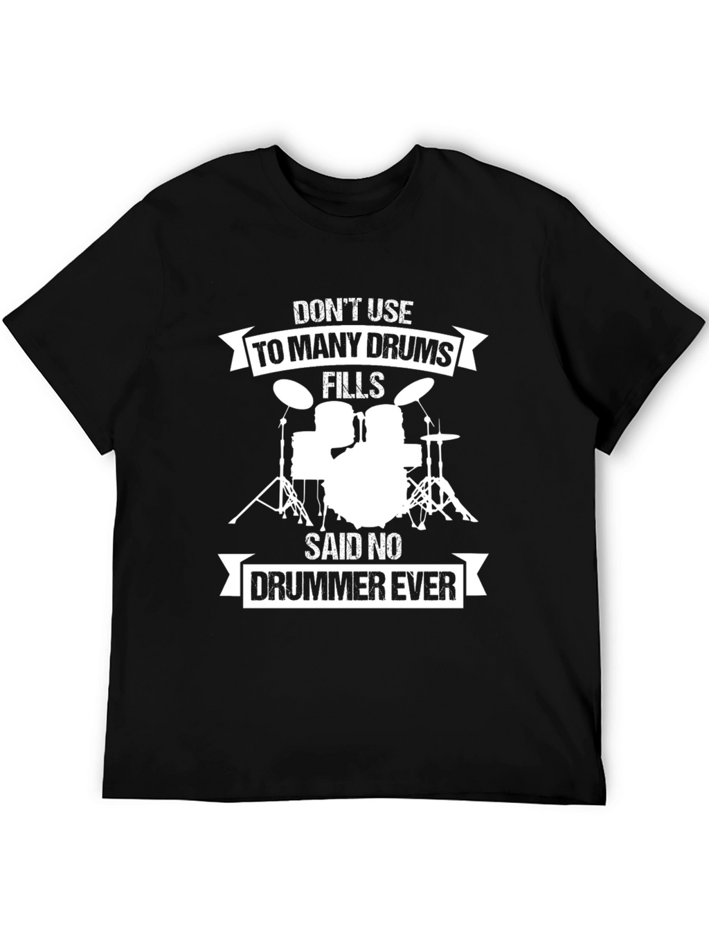 Drummer T-Shirt: Dont Use Too Many Drums!