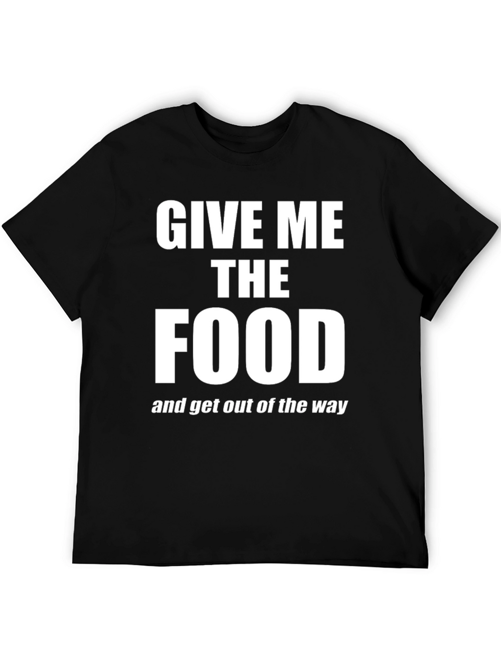 Give Me The Food T-Shirt - Funny Slogan Tee