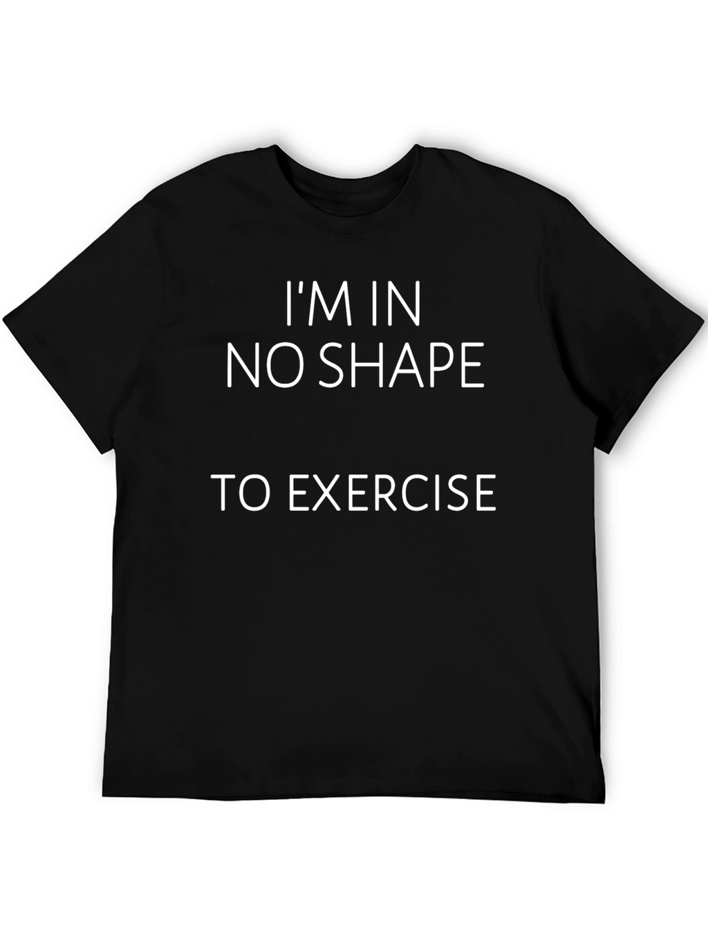 Funny No Shape to Exercise Graphic T-Shirt