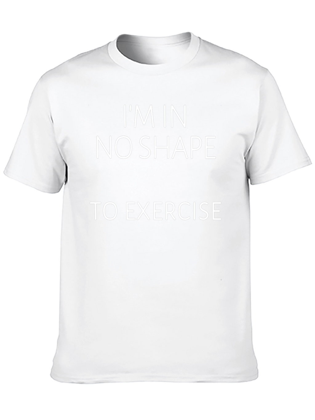 Funny No Shape to Exercise Graphic T-Shirt