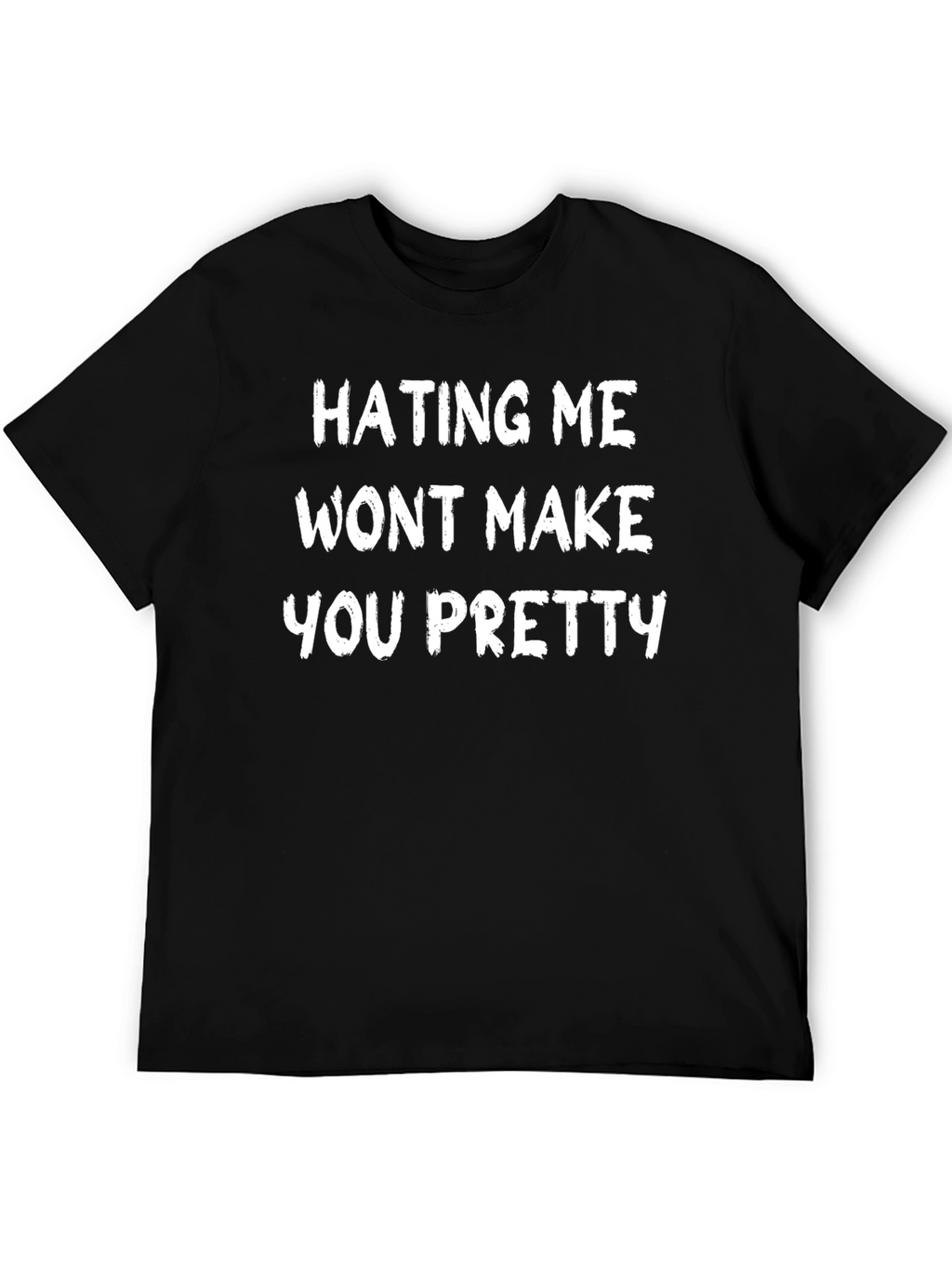 Hating Me Wont Make You Pretty Slogan T-Shirt