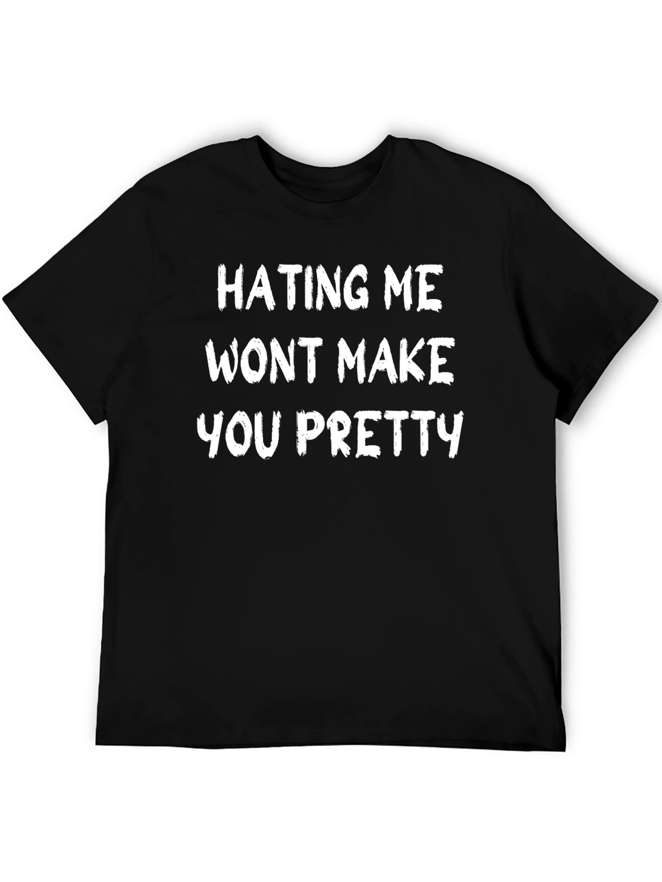 Hating Me Wont Make You Pretty Slogan T-Shirt