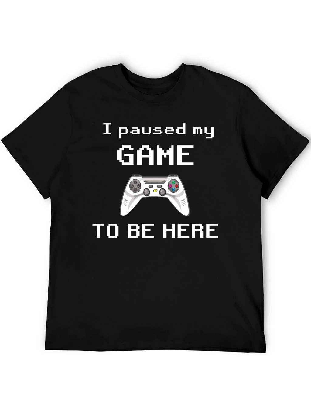 I Paused My Game T-Shirt - Gamer Gift
