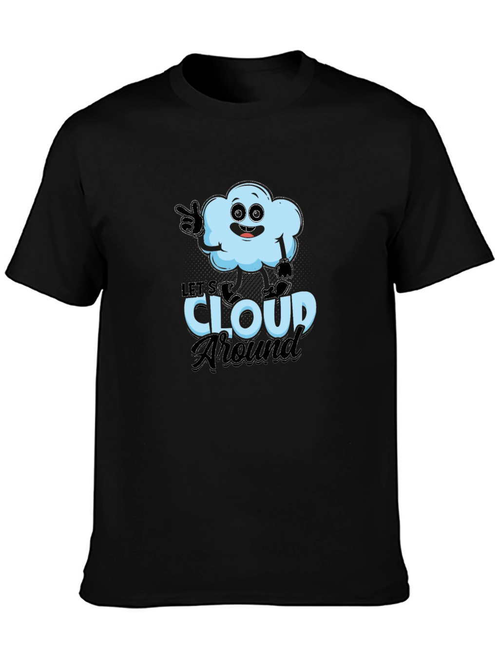 Lets Cloud Around T-Shirt - Funny Weather Tee