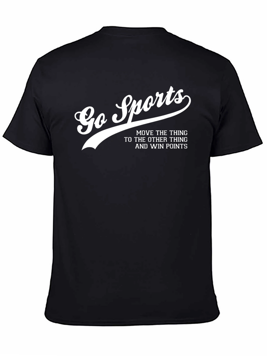 Go Sports Funny Slogan Graphic Tee