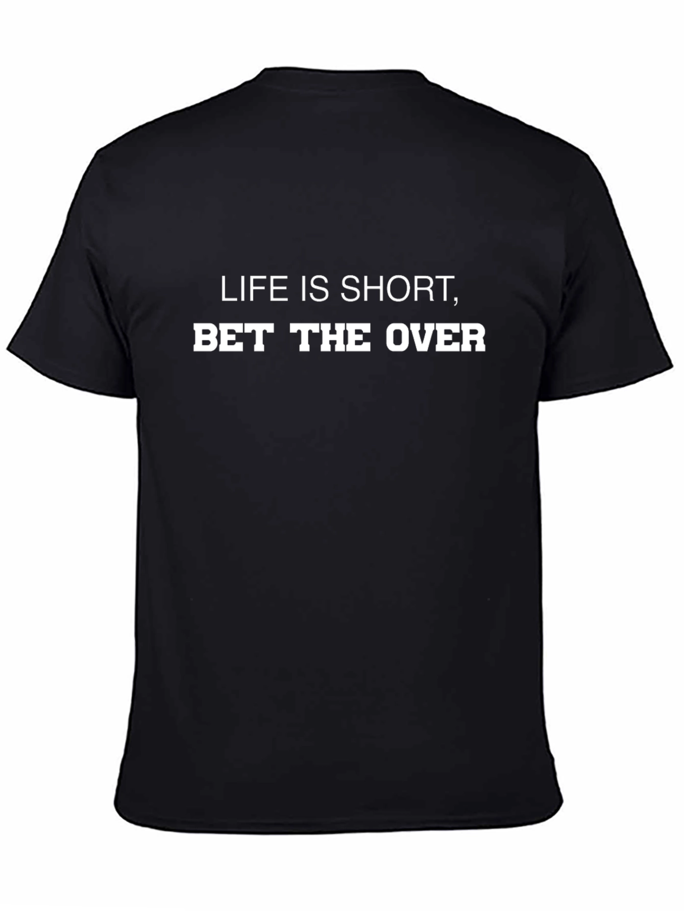 Life is Short Bet the Over T-Shirt
