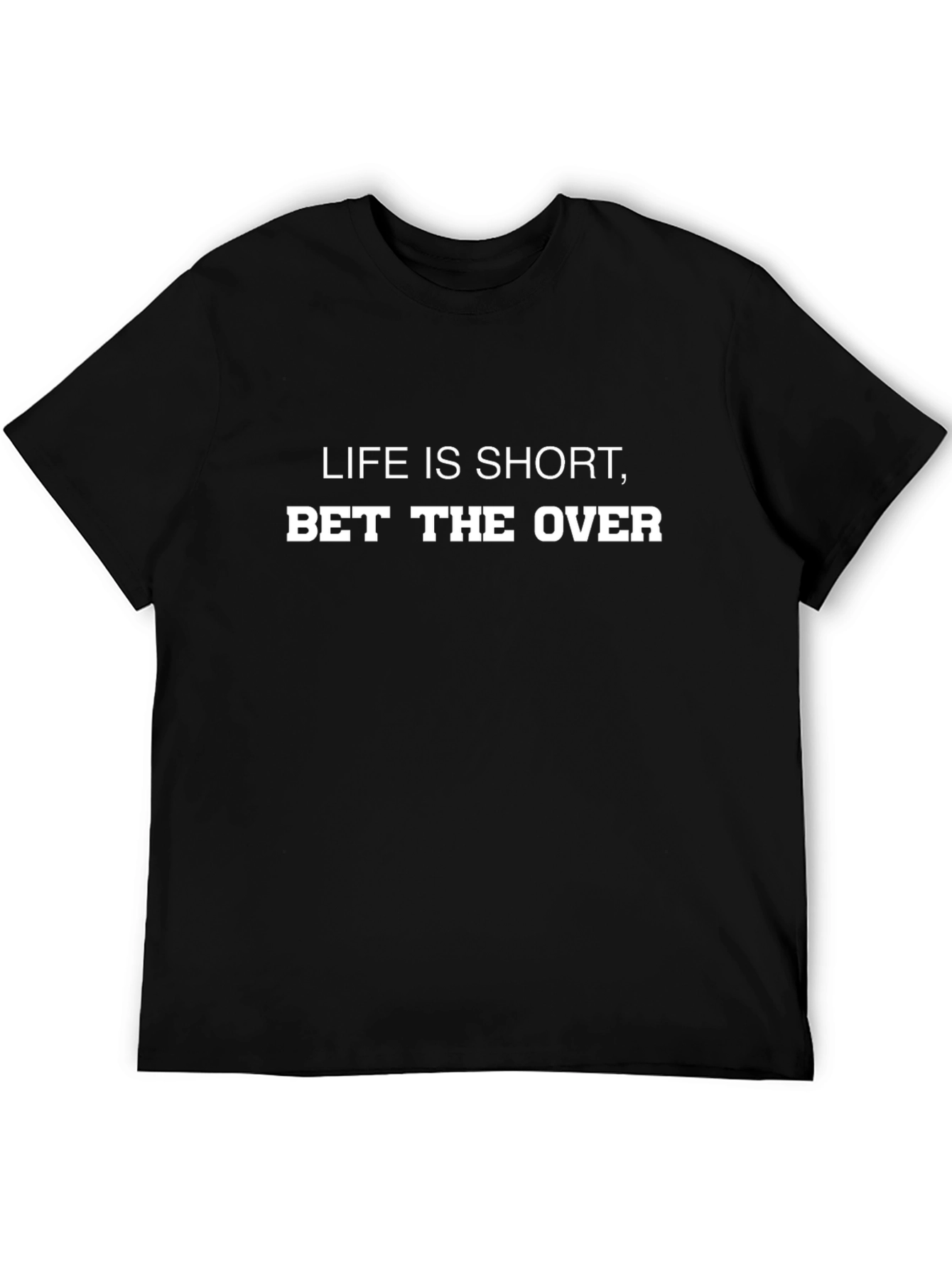 Life is Short Bet the Over T-Shirt
