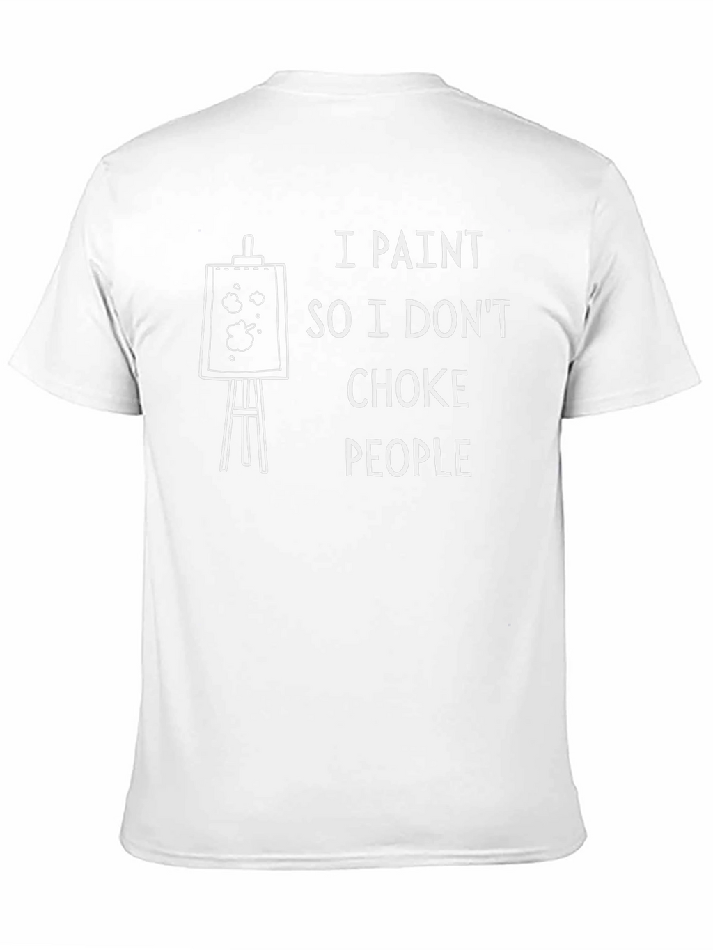 I Paint So I Dont Choke People Graphic T-Shirt