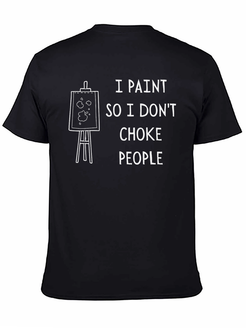 I Paint So I Dont Choke People Graphic T-Shirt