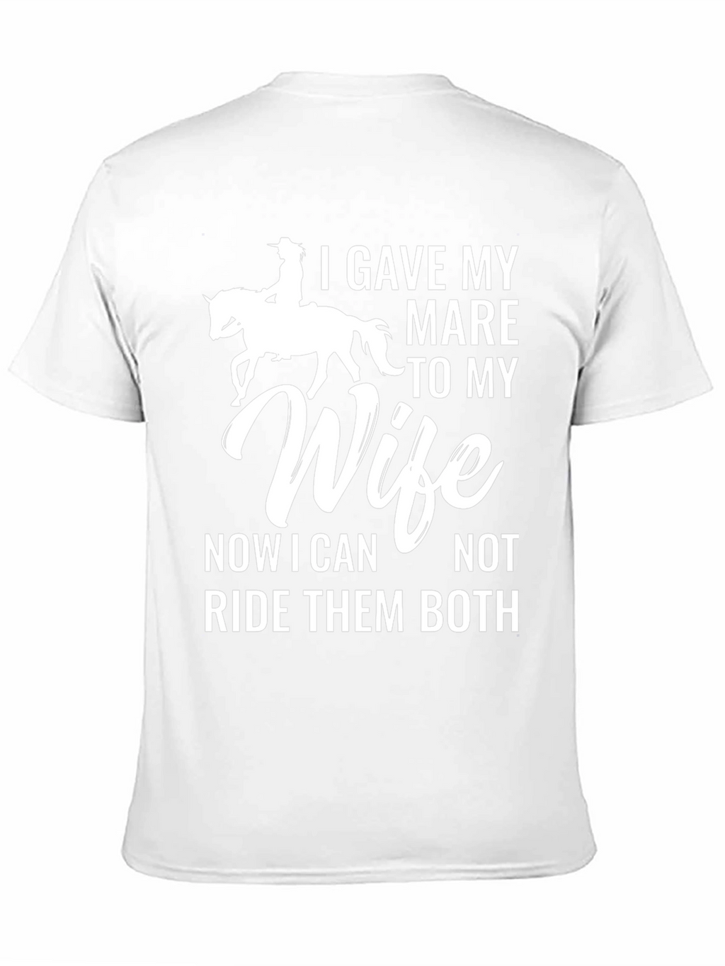 I Gave My Mare to My Wife T-Shirt