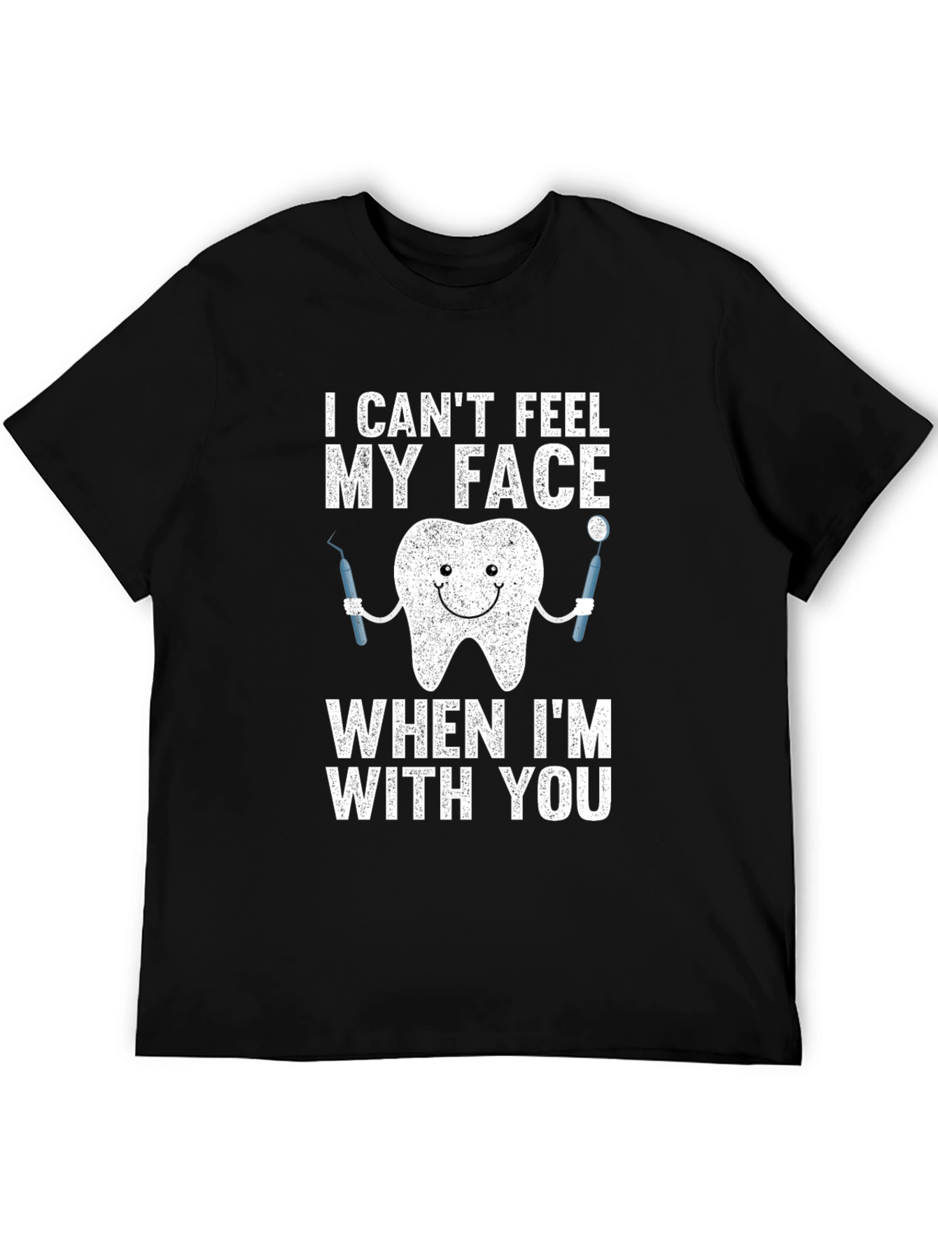 Funny Dentist T-Shirt - I Cant Feel My Face