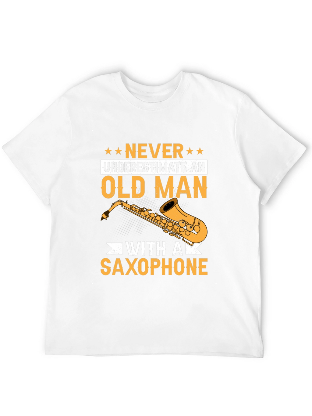 Never Underestimate an Old Man with a Saxophone T-Shirt
