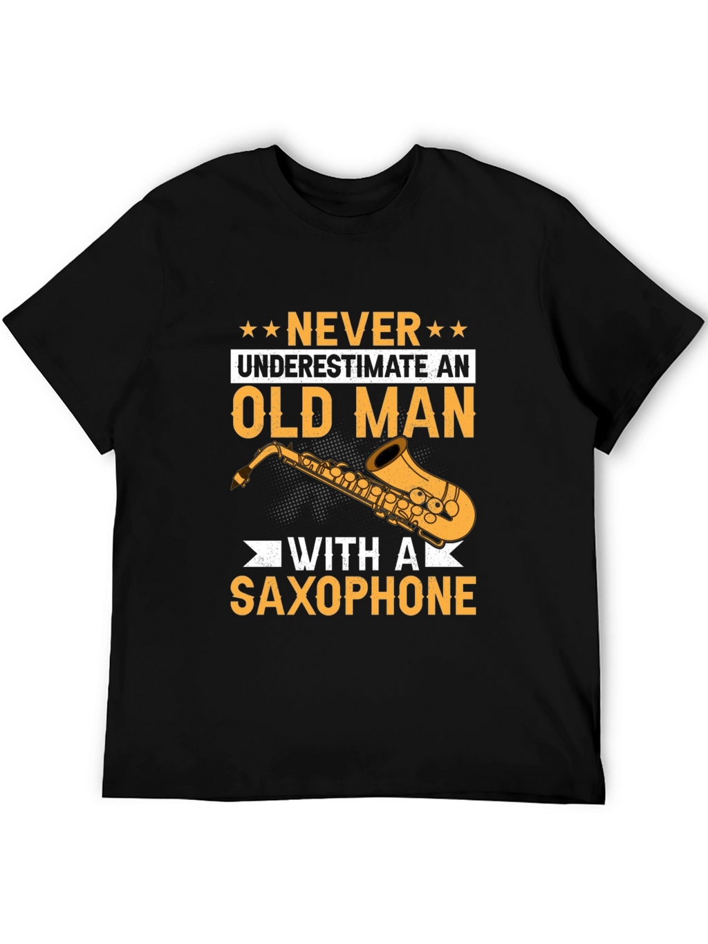 Never Underestimate an Old Man with a Saxophone T-Shirt