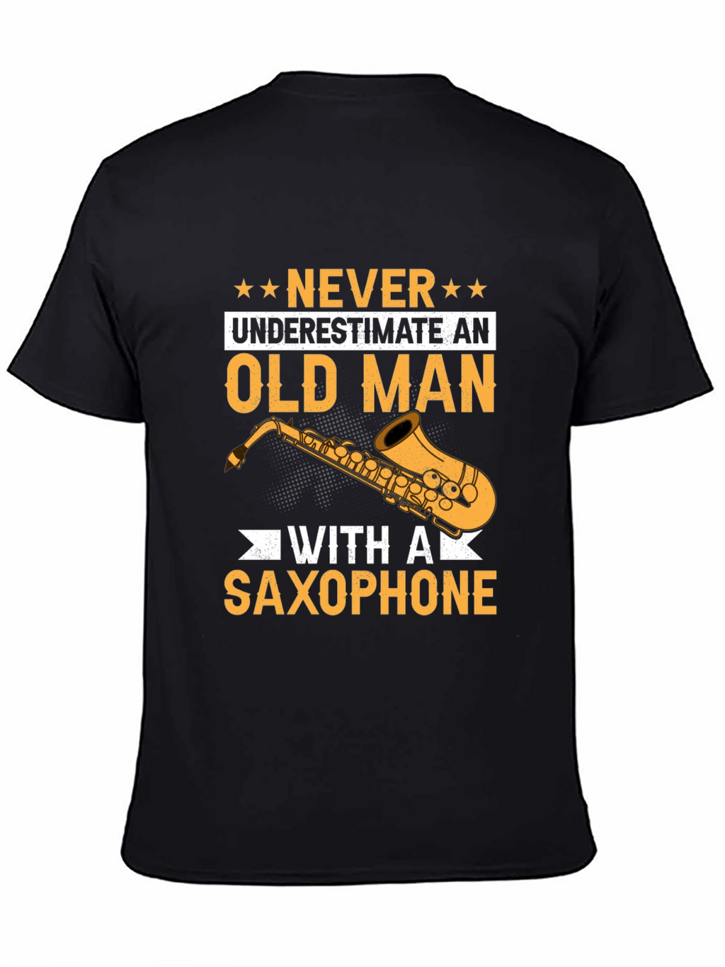 Never Underestimate an Old Man with a Saxophone T-Shirt