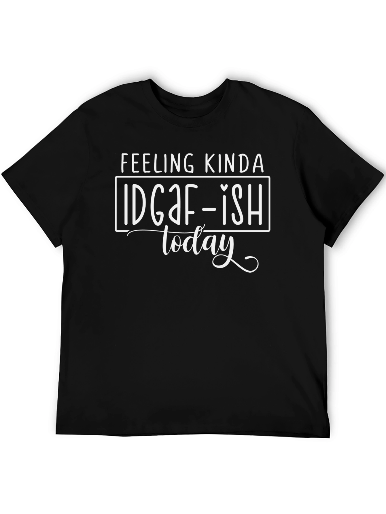 IDGAF-ISH Today Graphic T-Shirt - Sarcastic Humor Tee