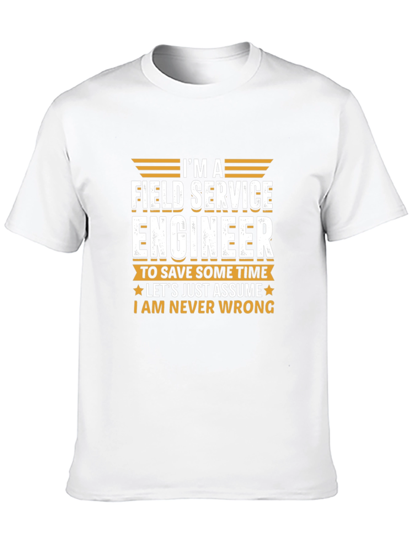 Field Service Engineer T-Shirt - Never Wrong Tee