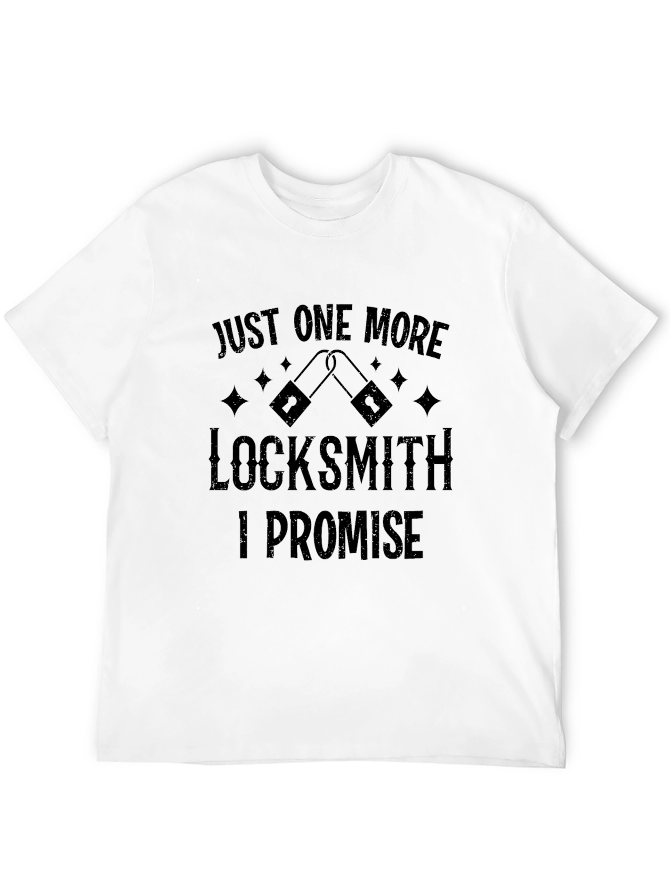 Locksmith T-Shirt: Just One More I Promise!