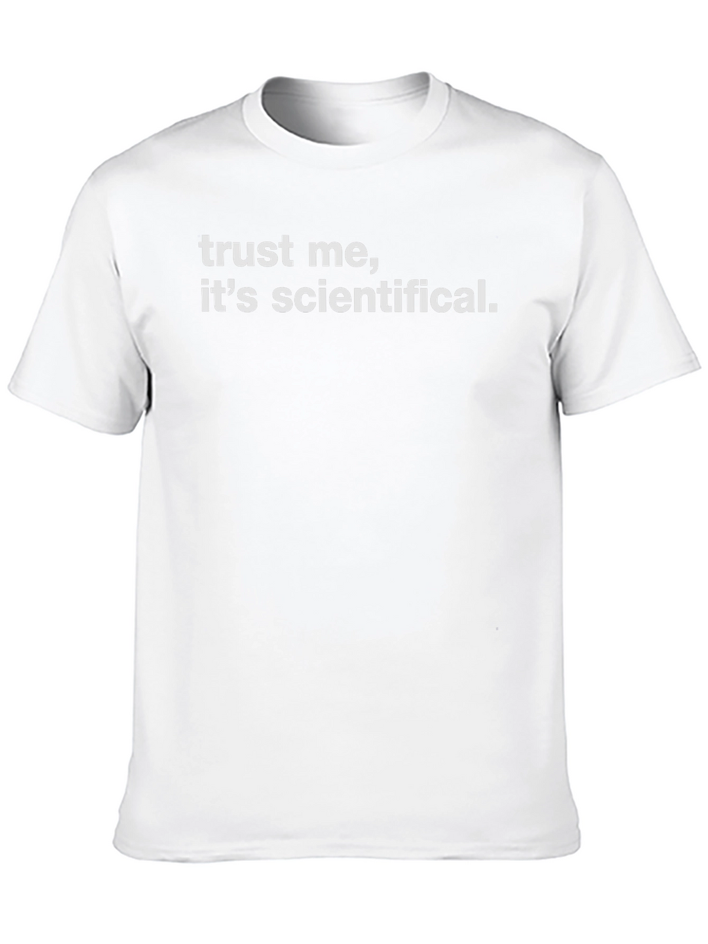 Trust Me Its Scientifical. Graphic T-Shirt