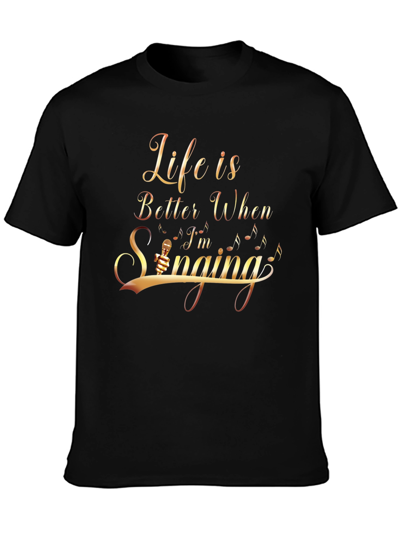 Life Is Better When Im Singing T-Shirt