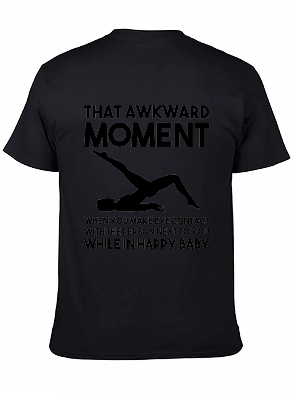 Awkward Moment Yoga T-Shirt - Happy Baby Pose Tee