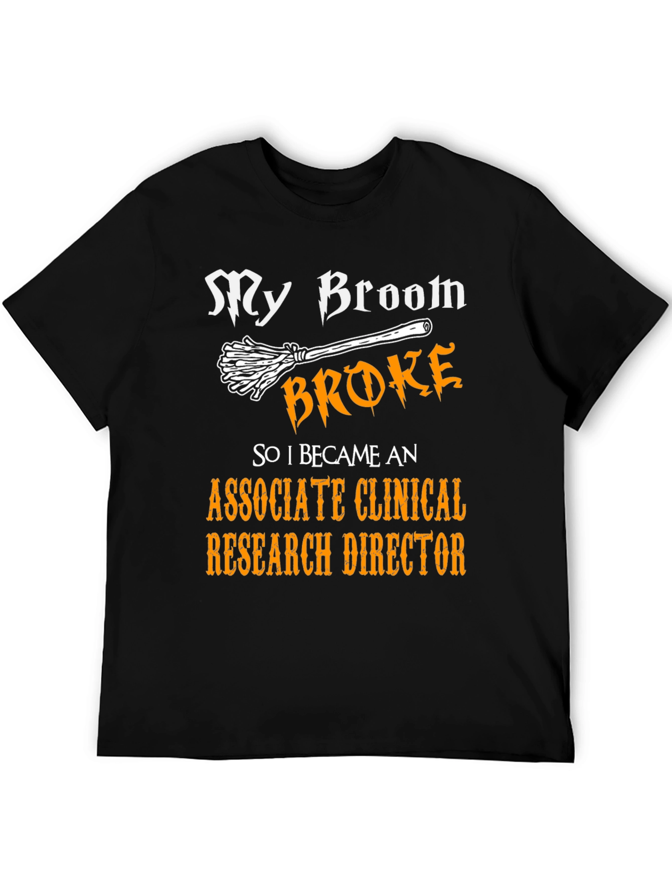 Broom Broke Associate Clinical Research Director T-Shirt
