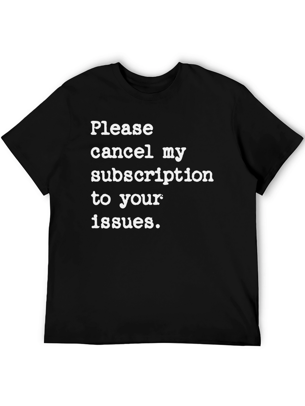 Cancel My Subscription T-Shirt - Funny Sarcastic Tee