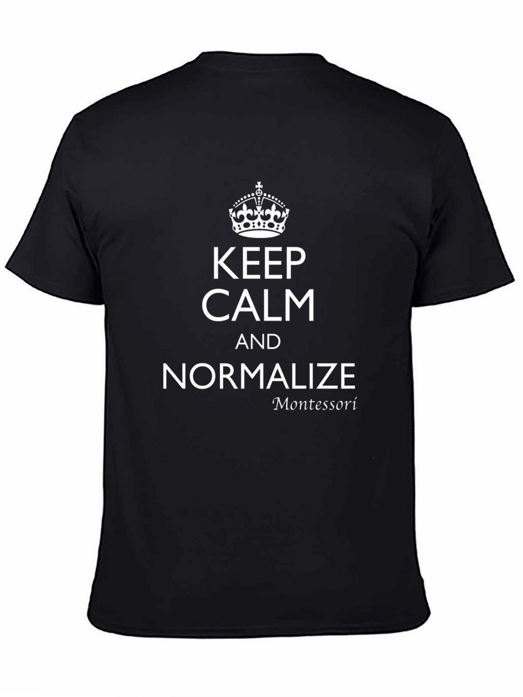 Keep Calm & Normalize Montessori Black T-Shirt