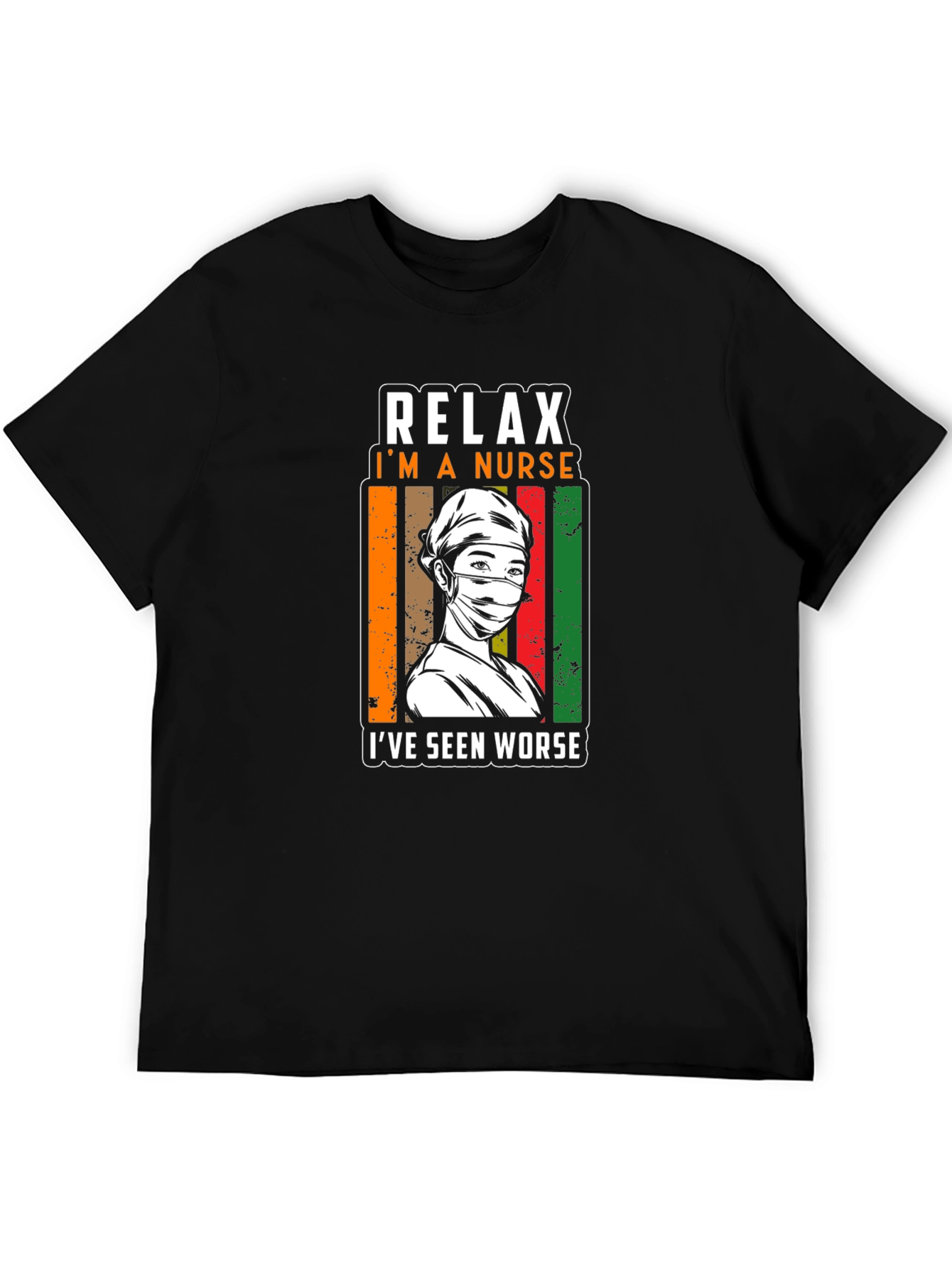 Relax Im a Nurse T-Shirt - Seen Worse