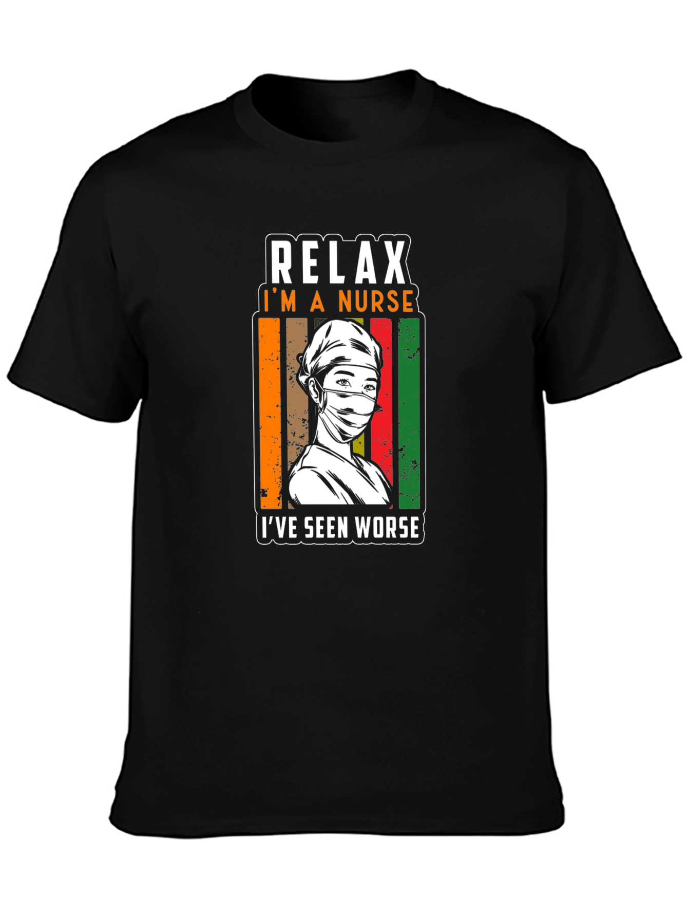 Relax Im a Nurse T-Shirt - Seen Worse