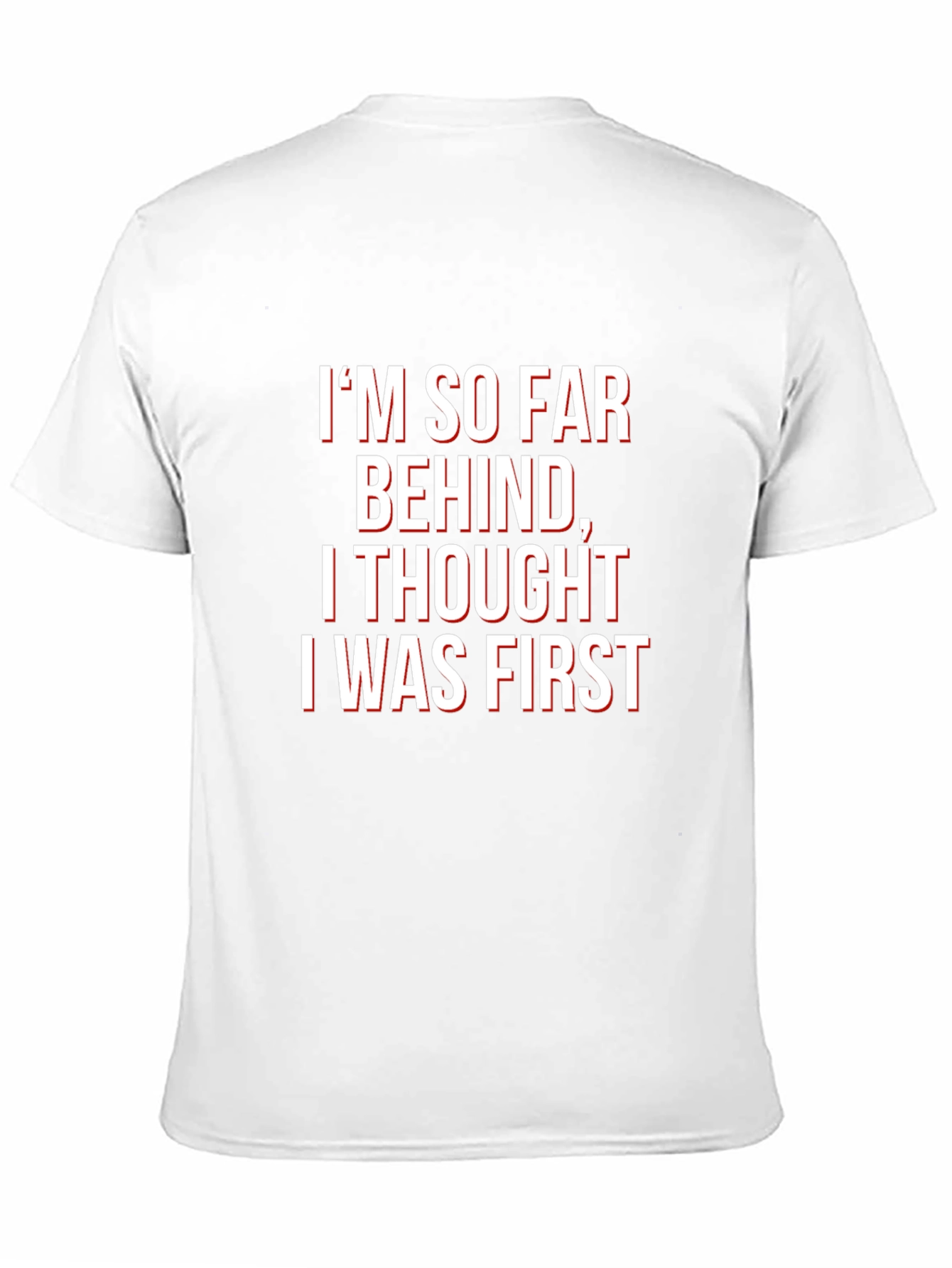 Funny Graphic Tee - Im So Far Behind T-Shirt