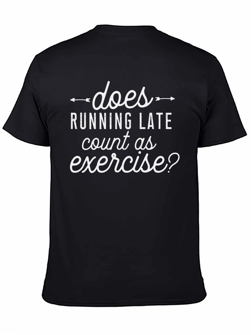 Does Running Late Count as Exercise? T-Shirt