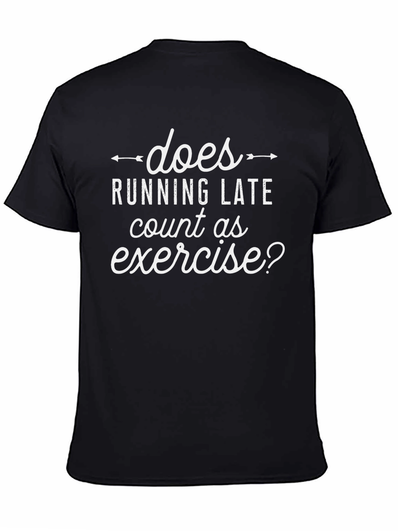 Does Running Late Count as Exercise? T-Shirt