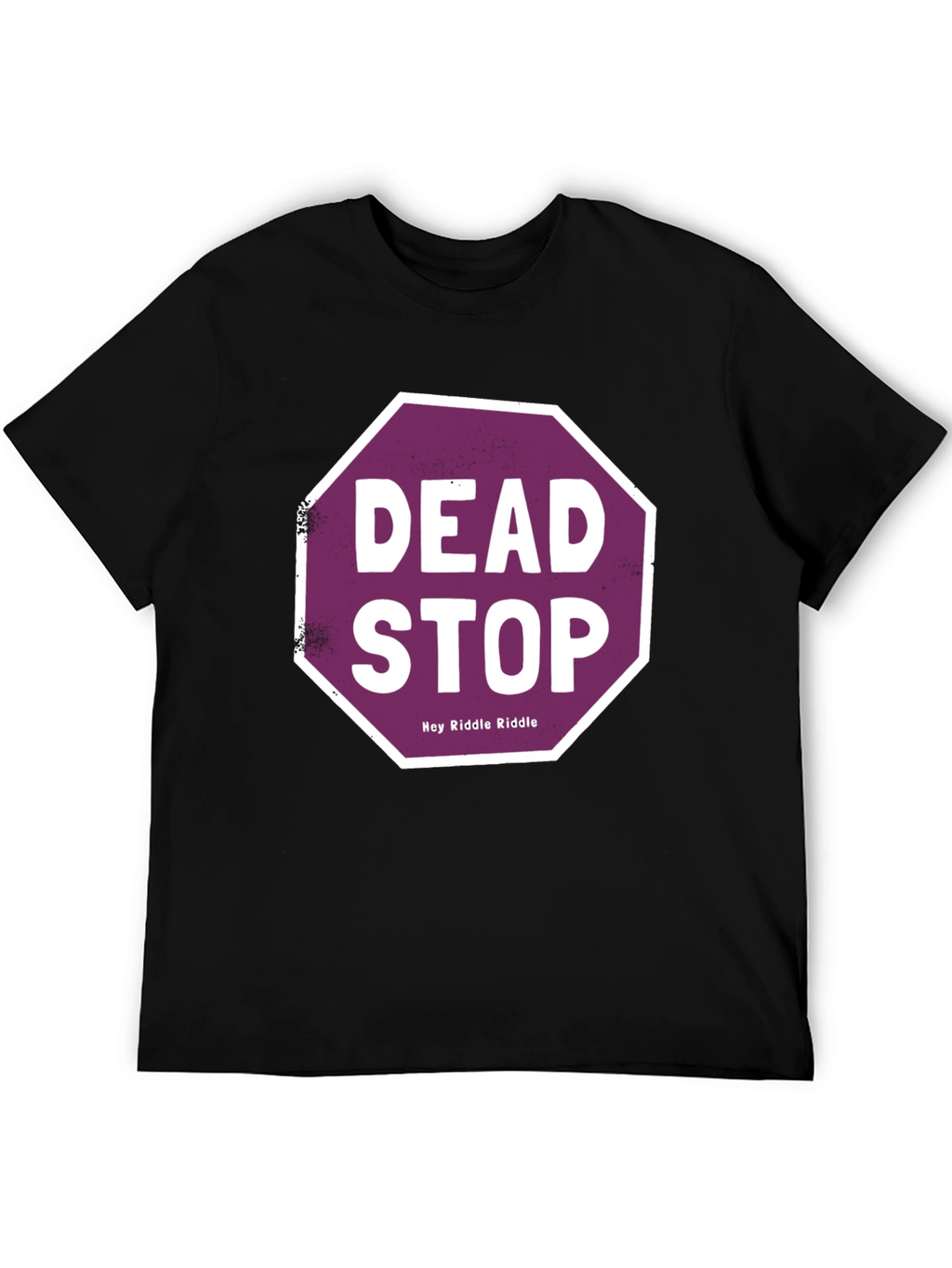 Dead Stop Hey Riddle Riddle T-Shirt