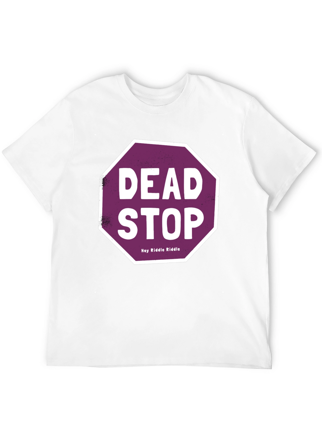 Dead Stop Hey Riddle Riddle T-Shirt