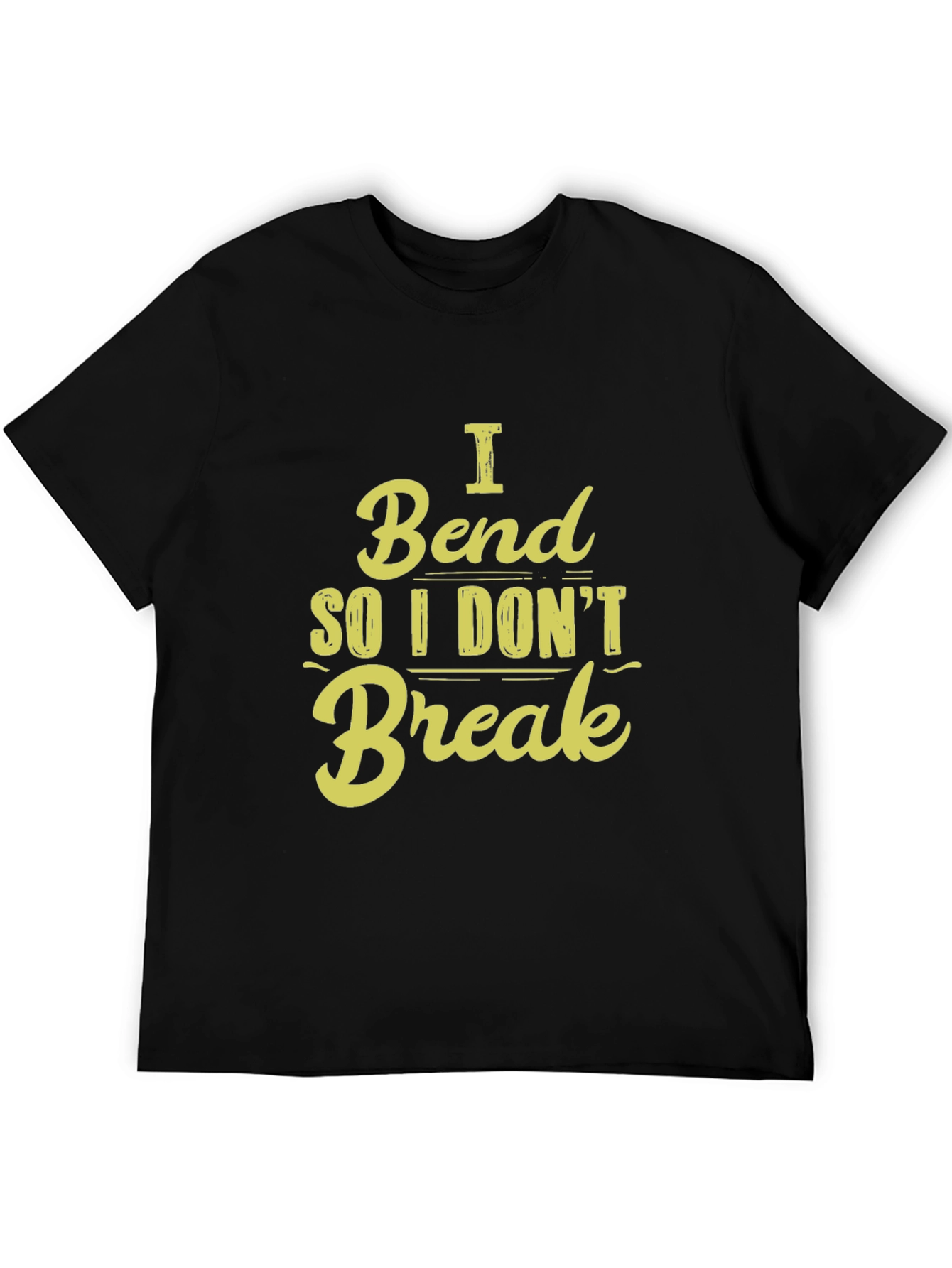 I Bend So I Dont Break - Graphic T-Shirt