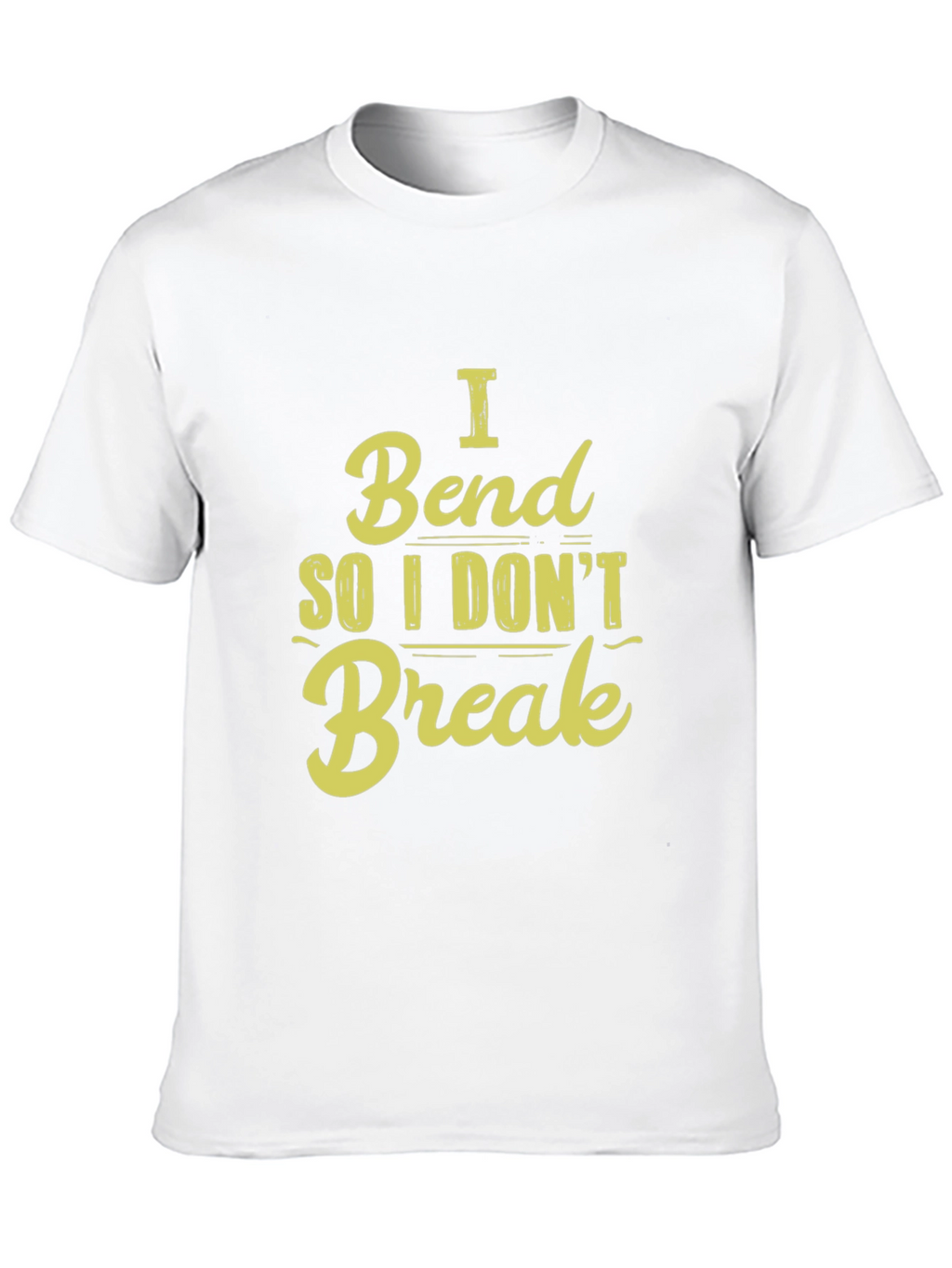 I Bend So I Dont Break - Graphic T-Shirt