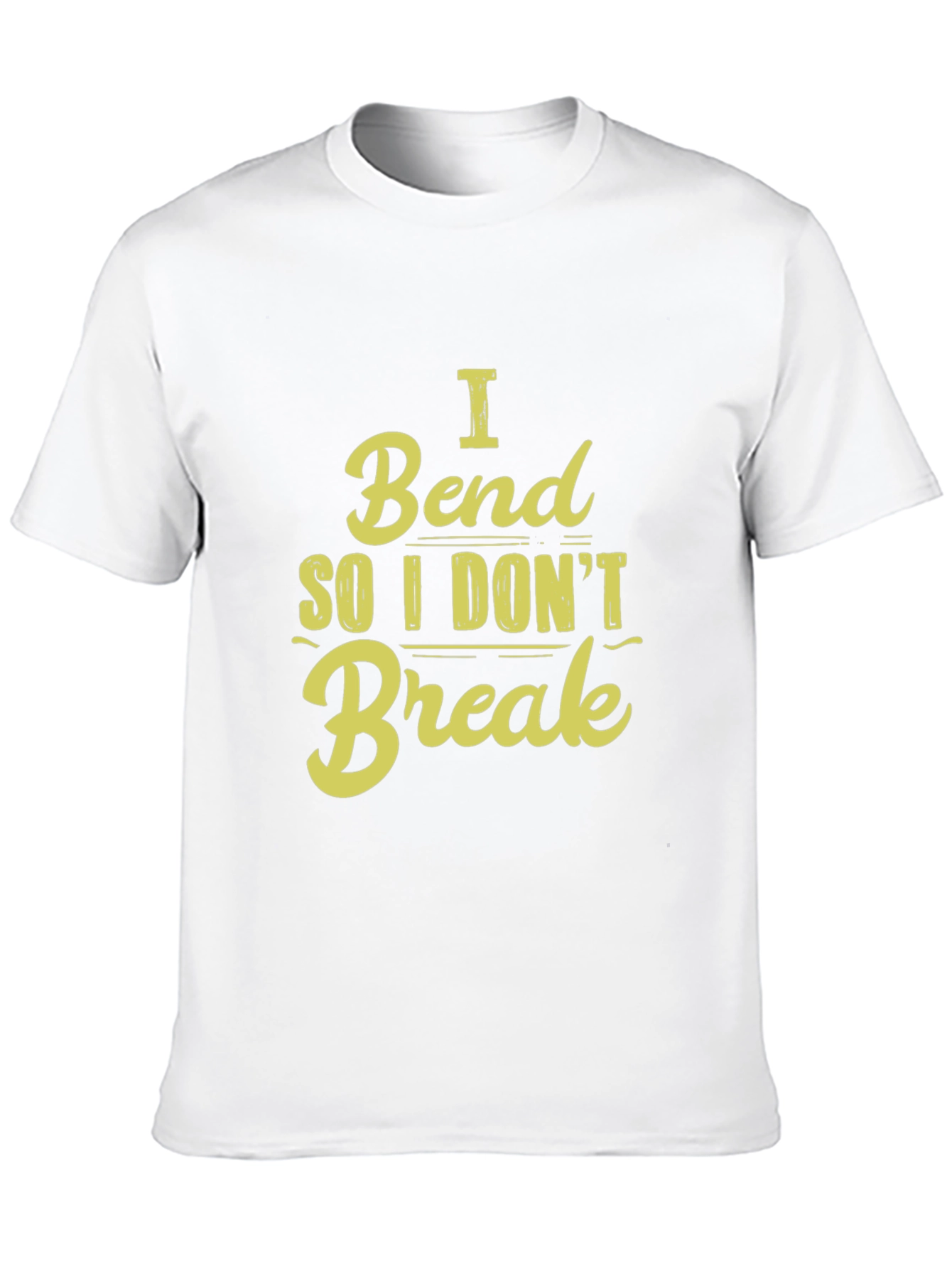 I Bend So I Dont Break - Graphic T-Shirt