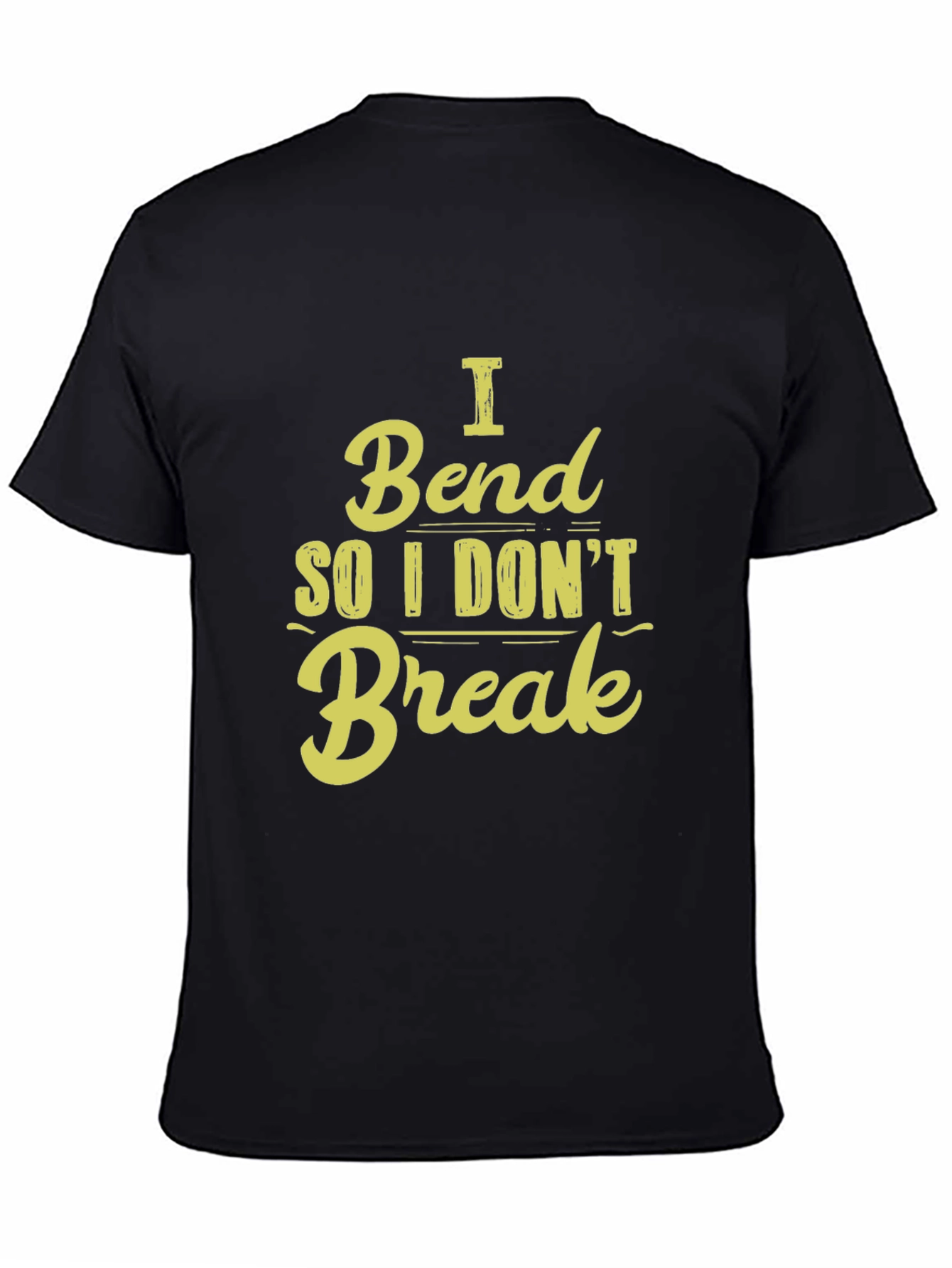 I Bend So I Dont Break - Graphic T-Shirt