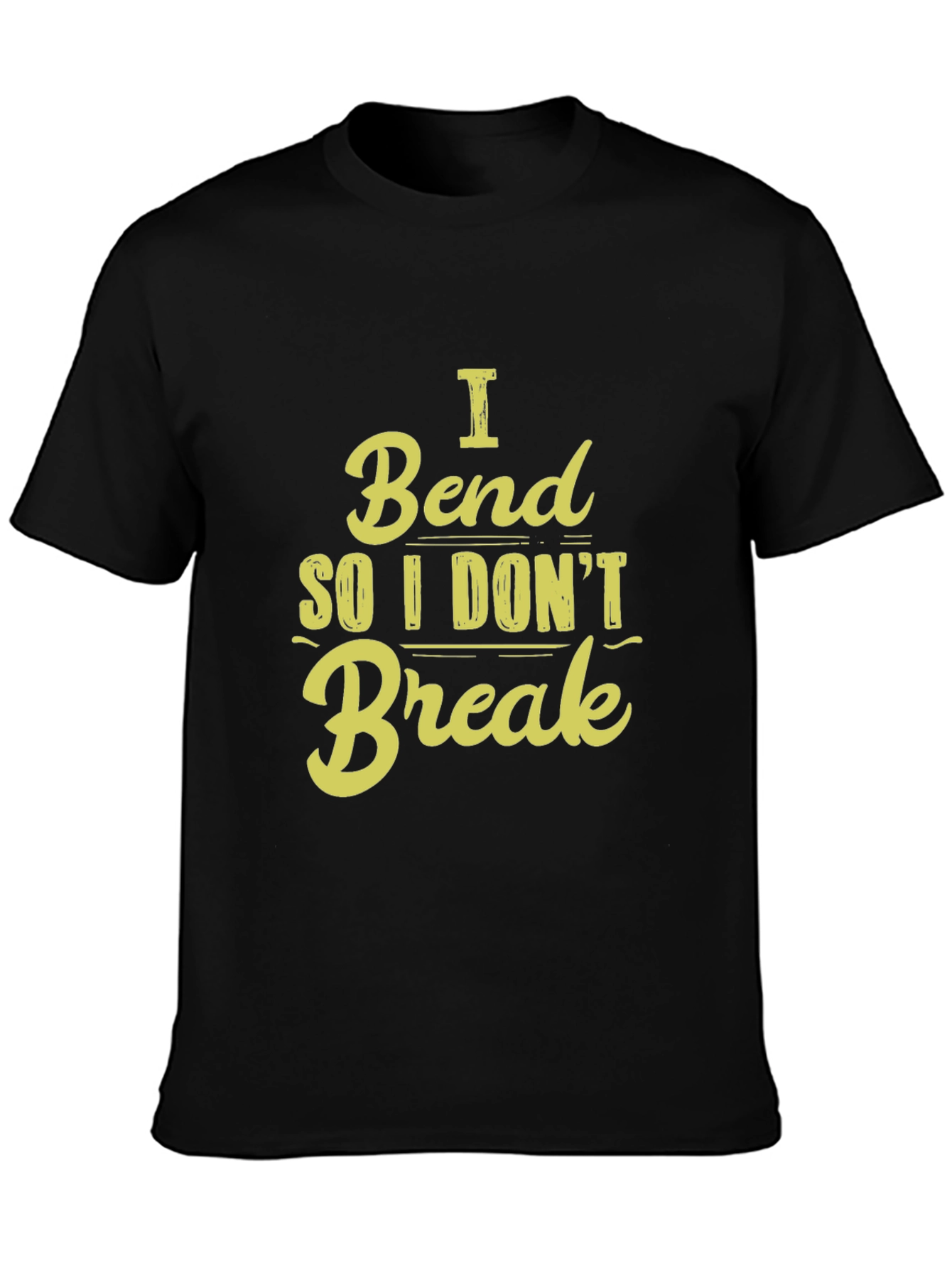 I Bend So I Dont Break - Graphic T-Shirt