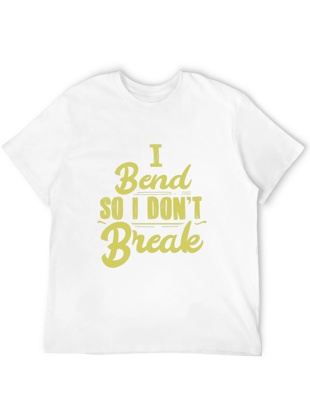 I Bend So I Dont Break - Graphic T-Shirt